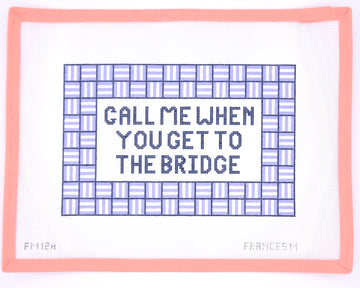 Frances Mary Needlepoint Call Me When You Get To The Bridge