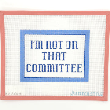 Stitch Style Needlepoint - I'm Not on that Committee