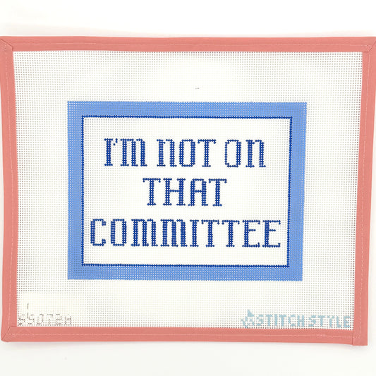 Stitch Style Needlepoint - I'm Not on that Committee