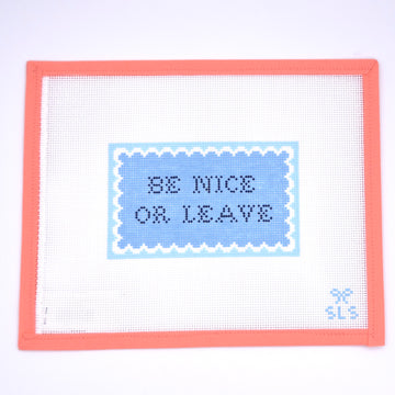 SLS Needlepoint - Be Nice or Leave